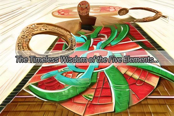 The Timeless Wisdom of the Five Elements Unraveling Ancient Chinese Philosophy